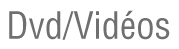 dvd/vid&eacute;os
